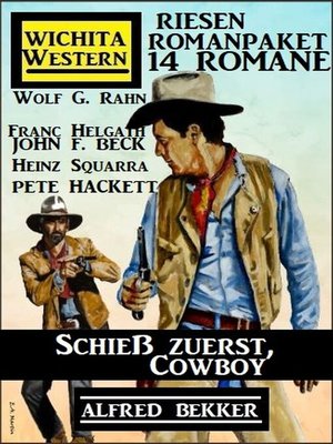 cover image of Schieß zuerst, Cowboy! Wichita Western Riesen Romanpaket 14 Romane